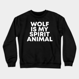 wolf is my spirit animal funny Crewneck Sweatshirt